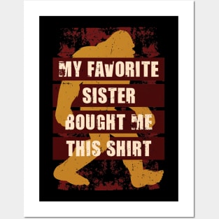 My Favorite Sister Bought Me This Shirt Bigfoot Funny Posters and Art